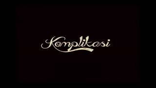 Komplikasi - Cinta Pasti