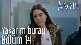 Anne 14. Bölüm - Yakarım Burayı