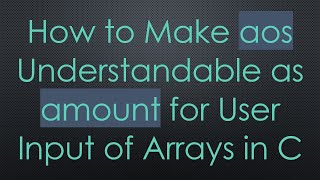 How to Make aos Understandable as amount for User Input of Arrays in C screenshot 3