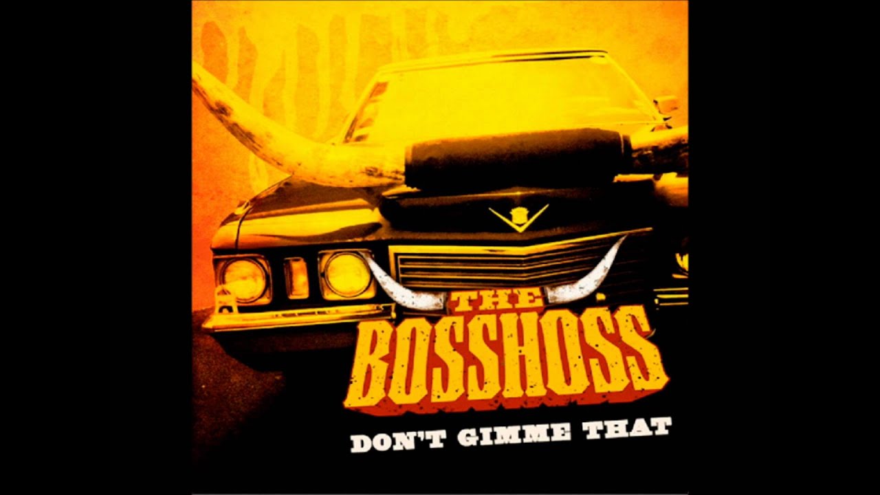 Bosshoss Don T Gimme That Songtext