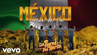 México Sigue De Pie - Los Tigres Del Norte
