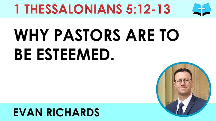 Why Pastors are to be Esteemed (1 Thessalonians 5:12-13)