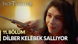 Dilber Kelebek Sallıyor - İnci Taneleri (11. Bölüm)