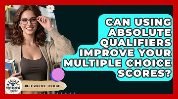 Can Using Absolute Qualifiers Improve Your Multiple Choice Scores? - High School Toolkit