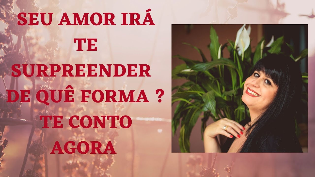 SEU AMOR VAI TE SURPREENDER? DE QUÊ FORMA ? TE CONTO AGORA .