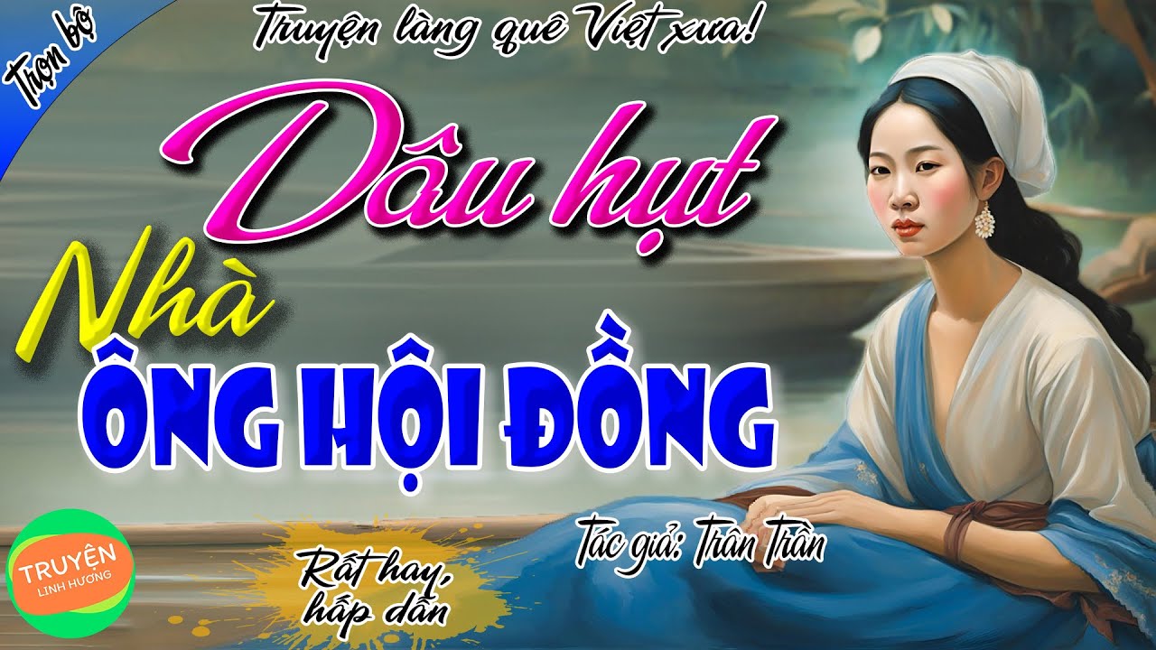 Dâu hụt nhà ông Hội Đồng - Truyện làng quê Việt Nam rất hay, không nghe thì tiếc lắm!