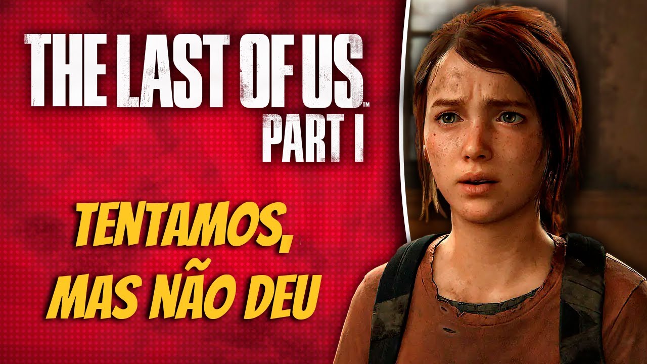 Análise Arkade: The Last of Us Part I no PC, uma péssima versão de um  excelente jogo - Arkade