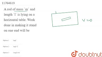 A rod of mass `m` and length `l` is lying on a horizontal table.  Work done in
