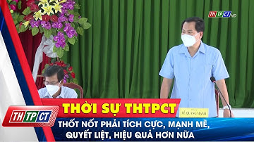Thốt Nốt phải tích cực, mạnh mẽ, quyết liệt, hiệu quả hơn nữa trong phòng, chống dịch | Cần Thơ TV