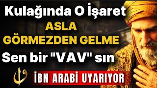 Kulağındaki O İşaret Tesadüf Değil - İbn Arabi Vav Sırrını Açıklıyor