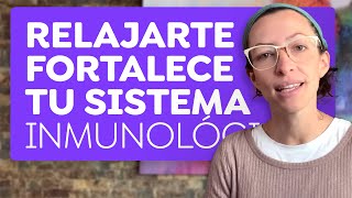 Por qué relajarte fortalece tu sistema inmunológico