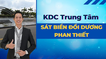Khu dân cư trung tâm ngay sát biển Đồi Dương - Phan Thiết | Hiệp Bất Động Sản Official