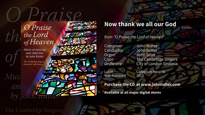 Now thank we all our God - John Rutter, John Scott, The Cambridge Singers, City of London Sinfonia