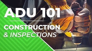 ADU 101 - ADU Construction & Inspections [Part 7 Final]