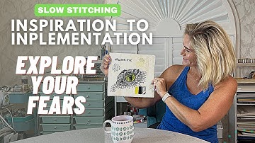 Slow Stitching: Inspiration to Implementation | Explore Your Fears | Slow stitching for beginners