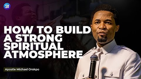 How to Build a strong Spiritual Atmosphere / Apostle Michael Orokpo