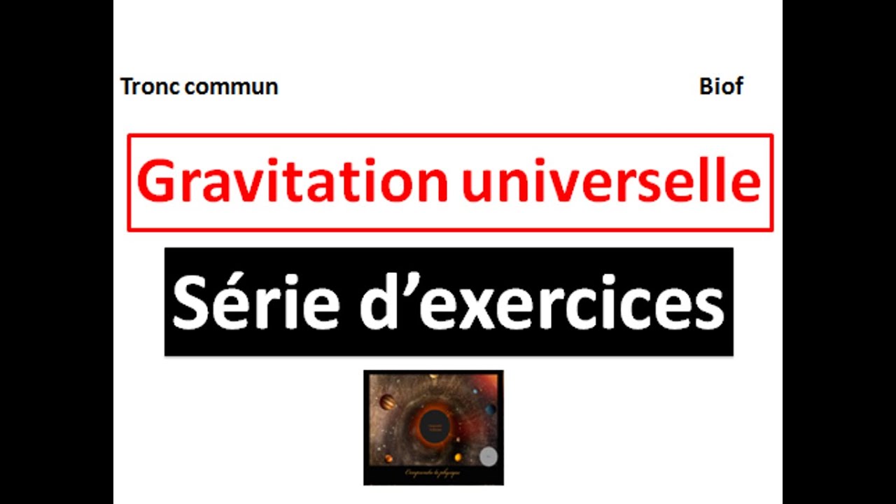 la gravitation universelle :série d'exercices tronc commun جدع مشترك علمي