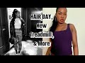 HAIR DAY, NEW TREADMILL, &amp; MORE