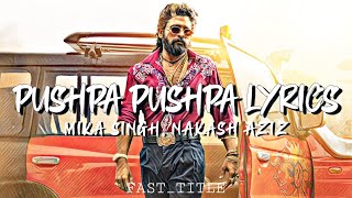 PUSHPA PUSHPA SONG LYRICS | MIKA SINGH | NAKASH AZIZ | @FAST_TITLE