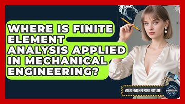 Where Is Finite Element Analysis Applied in Mechanical Engineering? - Your Engineering Future