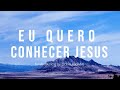 Eu quero conhecer Jesus   Melhor Fundo musical para oração em 2021 | Eu quero conhecer Jesus