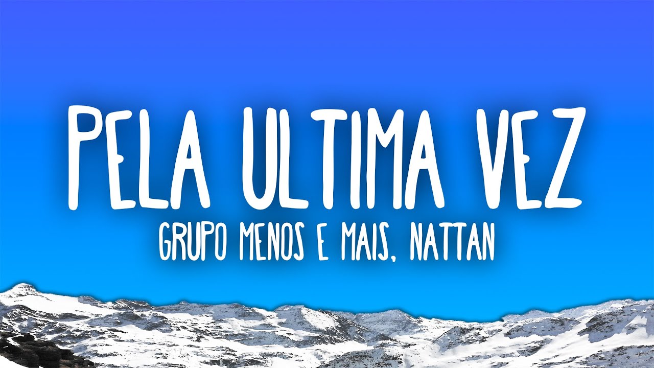 Grupo Menos É Mais, NATTAN - Pela Última Vez (Ao Vivo)