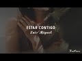 Luis Miguel - Estar Contigo (Letra) ♡