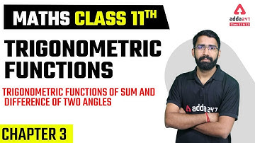Class 11 Maths Chapter 3 | Trigonometry | Trigonometric Functions | Sum and Difference of Two Angles
