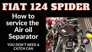 Fiat 124 Spider Servicing an Air Oil Separator No catch can needed