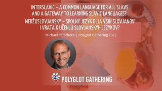 Interslavic - common language for Slavs & gateway to Slavic languages? - Michael Patscheke | PG 2022