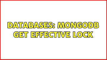 Databases: Mongodb get Effective Lock