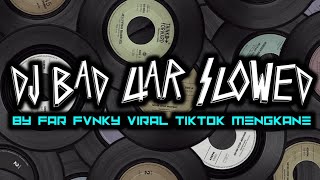 DJ BAD LIAR SLOWED BY FAR FVNKY VIRAL TIKTOK MENGKANE