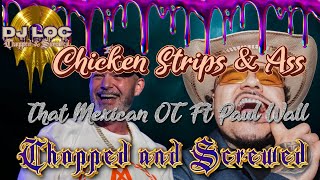 That Mexican OT feat Paul Wall  - Chicken Strips & Ass (Chopped and Screwed)