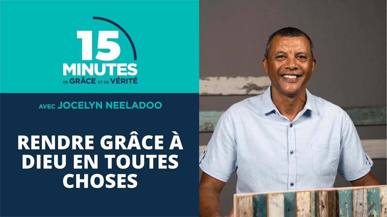 Rendre grâce à Dieu en toutes choses | Jocelyn Neeladoo