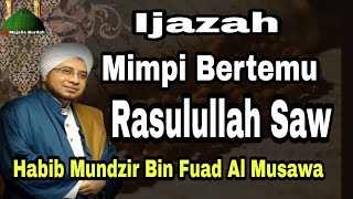 Ijazah Amalan Bermimpi Bertemu Rasulullah SAW || Habib Mundzir Al Musawa