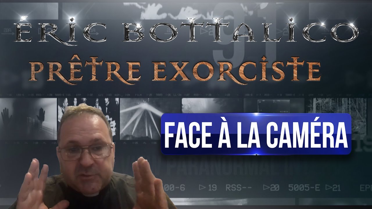 FACE A LA CAMERA - ÉRIC BOTTALICO - PRÊTRE EXORCISTE - YouTube