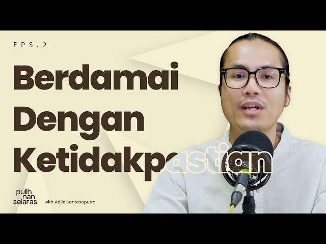 BERDAMAI DENGAN KETIDAKPASTIAN | #PulihNanSelaras class=