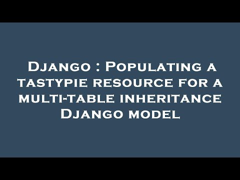 Django : Populating a tastypie resource for a multi-table inheritance Django model