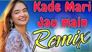 Kade Mari jau main Dj remix song 2023 | ruchika jangid dj Remix