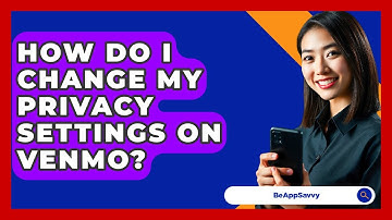 How Do I Change My Privacy Settings On Venmo? - Be App Savvy