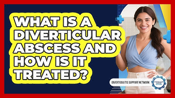 What Is A Diverticular Abscess And How Is It Treated? - Diverticulitis Support Network