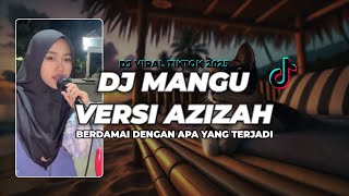 Download Lagu DJ MANGU VERSI AZIZAH - DJ BERDAMAI DENGAN APA YANG TERJADI TIKTOK VIRAL 2025 MP3