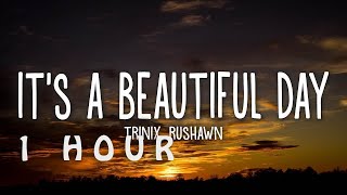 [1 HOUR 🕐 ] TRINIX x Rushawn - It’s A Beautiful Day (Lyrics)