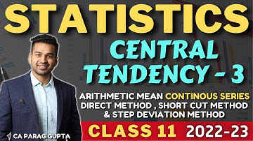 Class 11 STATISTICS (Session 2022-23) Central Tendency - 3 | Continuous Series - Mean by All Methods