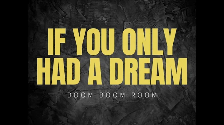 BOOM BOOM ROOM - If You Only Had A Dream