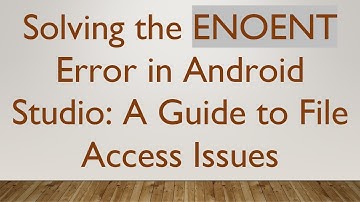 Solving the ENOENT Error in Android Studio: A Guide to File Access Issues