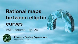 PSE Lectures Ep 24 - Rational maps between elliptic curves