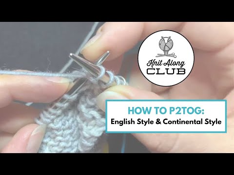 How to P2tog: English Style & Continental Style