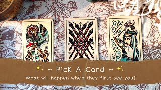 ✨ WHAT WILL HAPPEN WHEN THEY FIRST SEE YOU? ✨✨ PICK A CARD READING