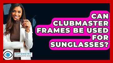 Can Clubmaster Frames Be Used For Sunglasses? - Optometry Knowledge Base